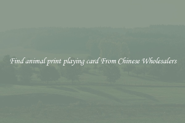 Find animal print playing card From Chinese Wholesalers