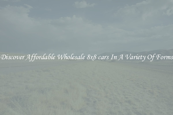 Discover Affordable Wholesale 8x8 cars In A Variety Of Forms