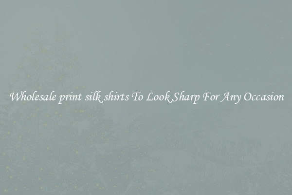 Wholesale print silk shirts To Look Sharp For Any Occasion