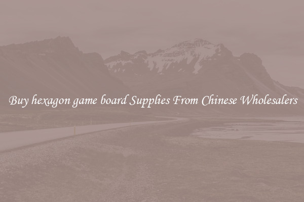 Buy hexagon game board Supplies From Chinese Wholesalers