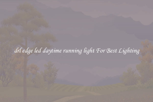 drl edge led daytime running light For Best Lighting
