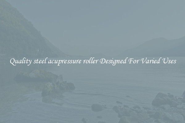 Quality steel acupressure roller Designed For Varied Uses