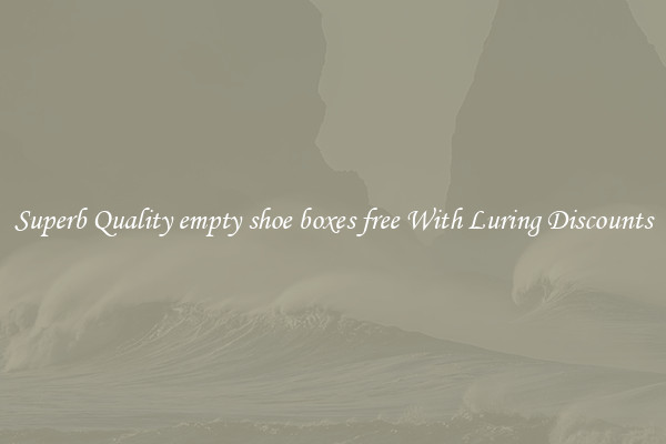 Superb Quality empty shoe boxes free With Luring Discounts