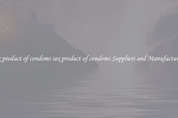 sex product of condoms sex product of condoms Suppliers and Manufacturers