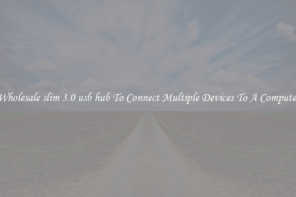 Wholesale slim 3.0 usb hub To Connect Multiple Devices To A Computer