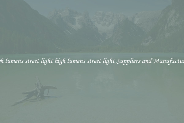 high lumens street light high lumens street light Suppliers and Manufacturers