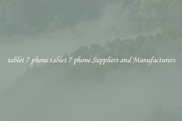 tablet 7 phone tablet 7 phone Suppliers and Manufacturers