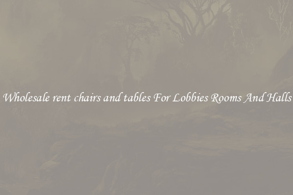 Wholesale rent chairs and tables For Lobbies Rooms And Halls