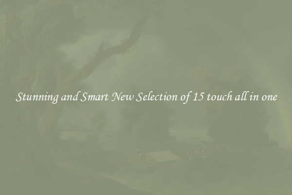 Stunning and Smart New Selection of 15 touch all in one