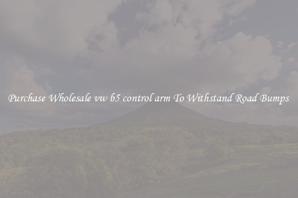Purchase Wholesale vw b5 control arm To Withstand Road Bumps 