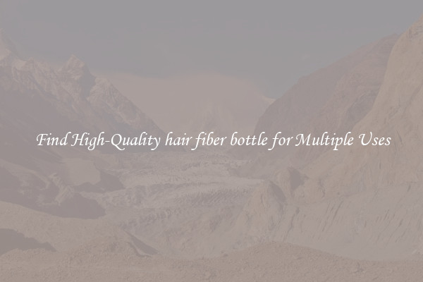 Find High-Quality hair fiber bottle for Multiple Uses
