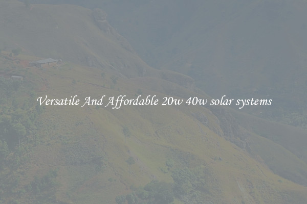Versatile And Affordable 20w 40w solar systems