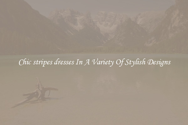 Chic stripes dresses In A Variety Of Stylish Designs