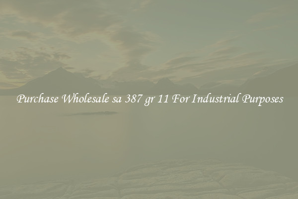 Purchase Wholesale sa 387 gr 11 For Industrial Purposes