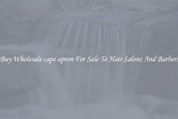 Buy Wholesale cape apron For Sale To Hair Salons And Barbers