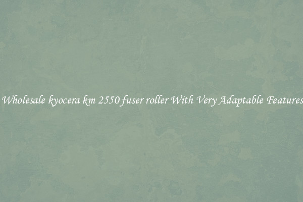 Wholesale kyocera km 2550 fuser roller With Very Adaptable Features