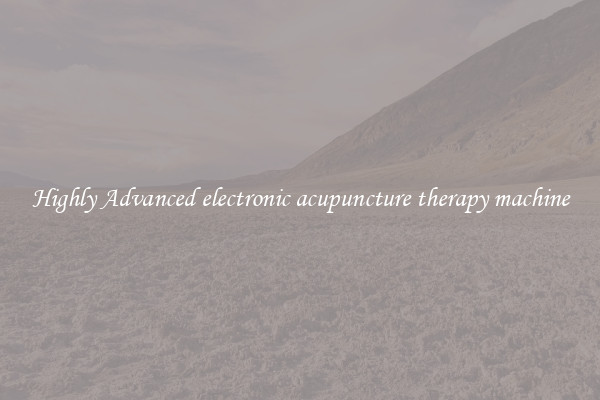 Highly Advanced electronic acupuncture therapy machine