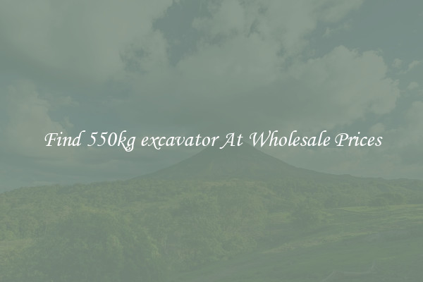 Find 550kg excavator At Wholesale Prices