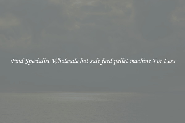  Find Specialist Wholesale hot sale feed pellet machine For Less 