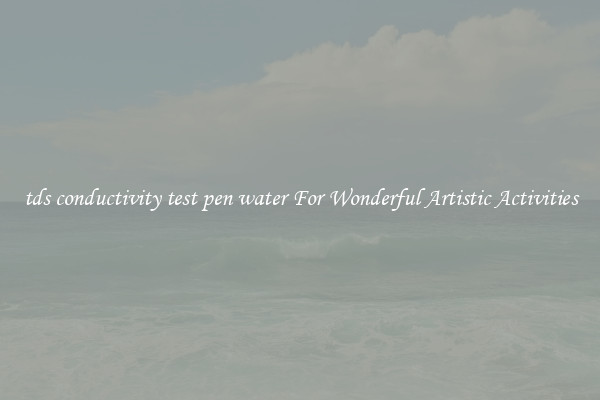 tds conductivity test pen water For Wonderful Artistic Activities