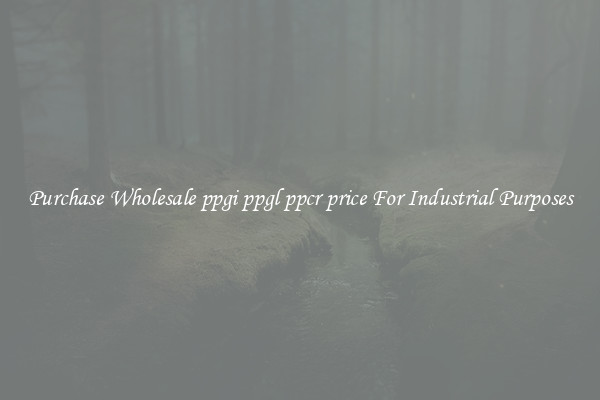 Purchase Wholesale ppgi ppgl ppcr price For Industrial Purposes
