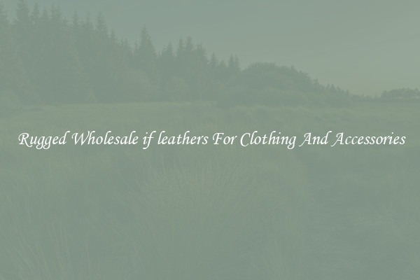 Rugged Wholesale if leathers For Clothing And Accessories