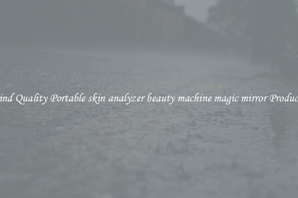 Find Quality Portable skin analyzer beauty machine magic mirror Products