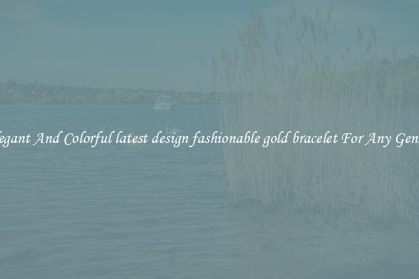 Elegant And Colorful latest design fashionable gold bracelet For Any Gender