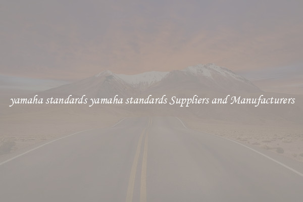 yamaha standards yamaha standards Suppliers and Manufacturers